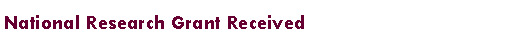 Text Box: National Research Grant Received