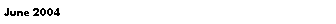 Text Box: June 2004